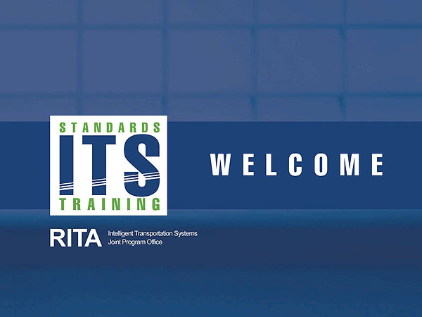 Welcome. Standards ITS Training. RITA Intelligent Transportation Systems Joint Program Office. Cover graphic. See extended text description below.