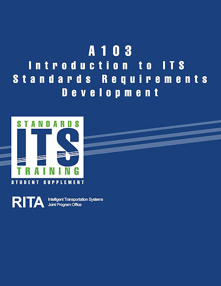 "A103 Introduction to ITS Standards Requirements Development." See extended text description below.