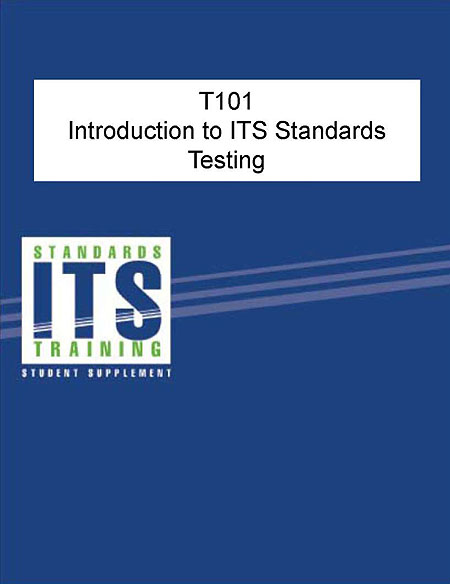 T101. Introduction to ITS Standards Testing. Cover graphic. Blue background with three light blue lines diagonally across the near center. Logo in lower left corner "Standards ITS Training" in white box. "Student Supplement"