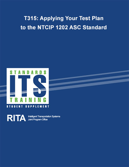 Cover image for T315: Applying Your Test Plan to the NTCIP 1202 ASC Standard. Please see the Extended Text Description below.