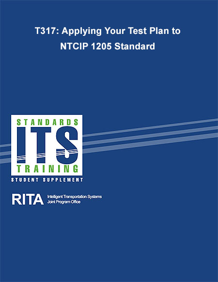 Cover image for T317: Applying Your Test Plan to NTCIP 1205 Standard. Please see the Extended Text Description below.