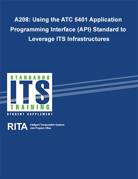 Cover image for A208: Using the ATC 5401 Application Programming Interface (API) Standard to Leverage ITS Infrastructures. Please see the Extended Text Description below.