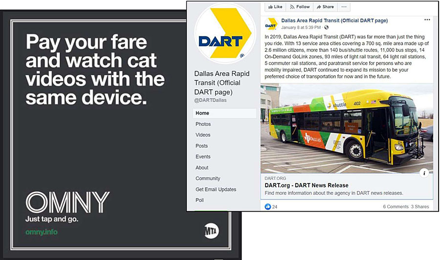 This slide is entitled, “Agency-Generated Social Media” with the subtitle, “General Agency Announcements”. There are two overlapping graphics on this slide, one on the left and one on the right. The graphic on left shows a Flickr image posted by the Metropolitan Transportation Authority that reads, “Pay your fare and watch cat videos with the same device”, followed by “OMNY. Just tap and go.” This text is in white font against a black background. The graphic on right is from DART Facebook page. DART shares agency press releases via Facebook. The screenshot of this post displays the Home page of the DART Facebook page with a post that reads “In 2019, Dallas Area Rapid Transit (DART) was far more than just the thing you ride. With 13 service area cities covering a 700 sq. mile area made up of 2.6 million citizens, more than 140 bus/shuttle routes, 11,000 bus stops, 14 On-Demand GoLink zones, 93 miles of light rail transit, 64 light rail stations, 5 commuter rail stations, and paratransit service for persons who are mobility impaired, DART continued to expand its mission to be your preferred choice of transportation for now and in the future”. This is followed a picture of a DART bus in a parking lot and a link to the news release.