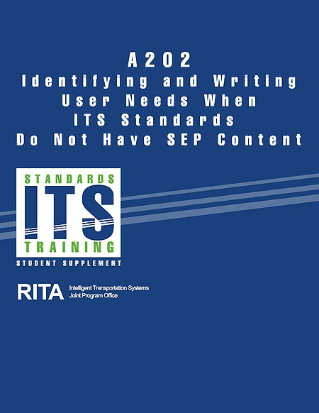 A202 Identifying and Writing User Needs When ITS Standards Do Not Have SEP Content. See the extended text description below.